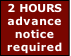 2 HOURS
advance 
notice 
required
